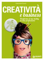 Creatività e business. Trasforma il tuo hobby in una professione