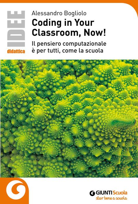 Coding in your classroom, now! Il pensiero computazionale è per tutti, come la scuola - Alessandro Bogliolo - copertina