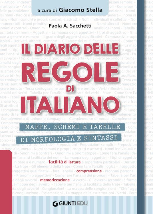 Il diario delle regole di italiano. Mappe, schemi e tabelle di morfologia e  sintassi - Paola Anna Sacchetti - Libro - Giunti EDU - Materiali di  potenziamento e recupero