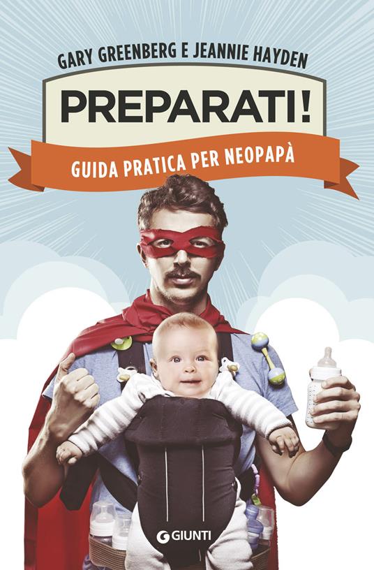 Preparati! Guida pratica per neopapà - Gary Greenberg,Jeannie Hayden - copertina