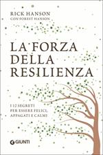 La forza della resilienza. I 12 segreti per essere felici, appagati e calmi