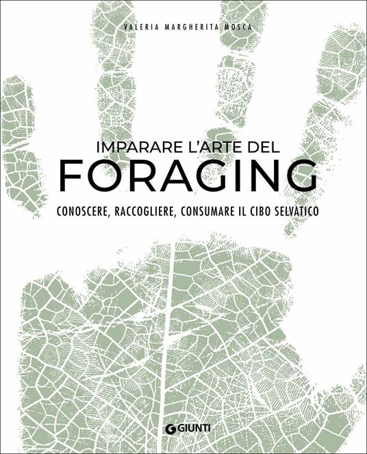 Imparare l'arte del foraging. Conoscere, raccogliere, consumare il cibo selvatico - Valeria Margherita Mosca - copertina