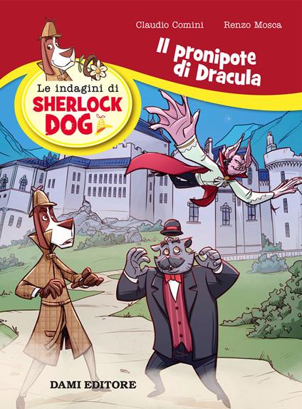 Il pronipote di Dracula. Le indagini di Sherlock Dog - Renzo Mosca,Claudio Comini - copertina