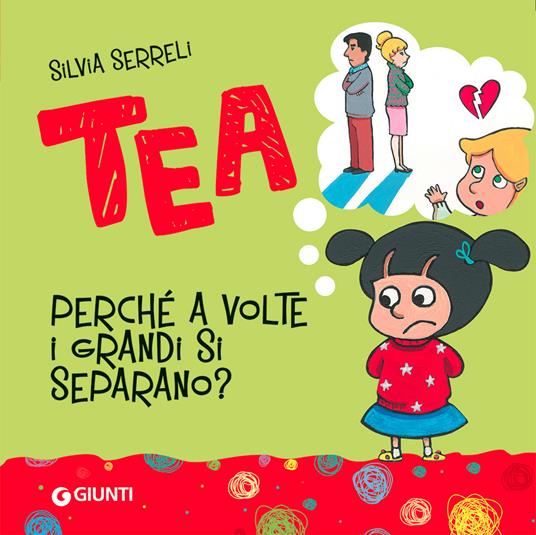 Perché a volte i grandi si separano? Tea. Ediz. a colori - Silvia Serreli - copertina