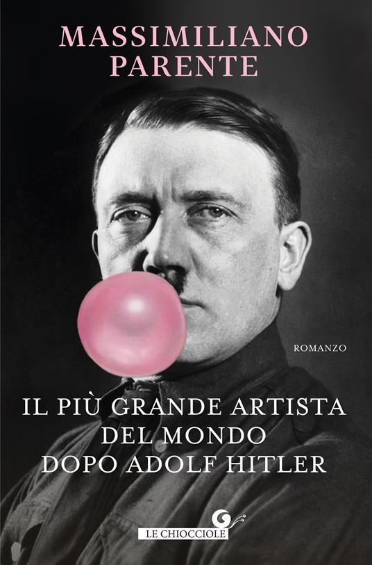 Il più grande artista del mondo dopo Adolf Hitler - Massimiliano Parente - ebook