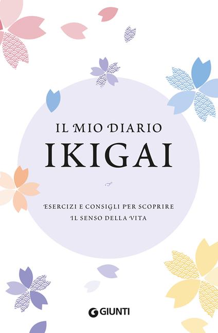 Il mio diario Ikigai. Esercizi e consigli per scoprire il senso della vita - copertina