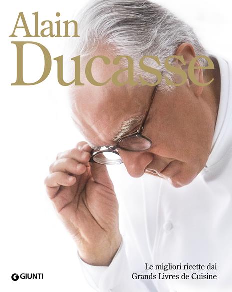 Alain Ducasse. Le migliori ricette dai Grands Livres de Cuisine - Alain Ducasse - copertina