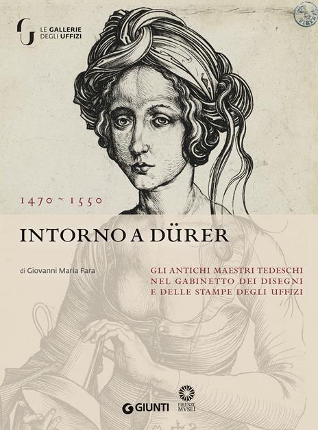 Intorno a Dürer. Gli antichi maestri tedeschi nella collezione del Gabinetto dei Disegni e delle Stampe degl Uffizi - copertina