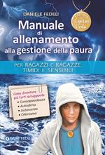 Manuale di allenamento alla gestione della paura. Per ragazzi e ragazze timidi e sensibili. I segreti di Capitan Gedu