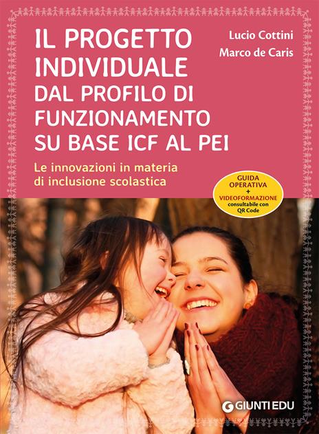 Il progetto individuale dal profilo di funzionamento su base ICF al PEI. Le innovazioni in materia di inclusione scolastica. Con Contenuto digitale per download e accesso online - Marco De Caris,Lucio Cottini - copertina