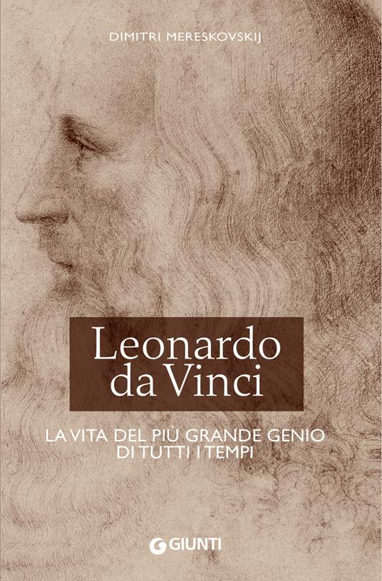 Leonardo da Vinci. La vita del più grande genio di tutti i tempi - Dimitri Mereskovskij - copertina