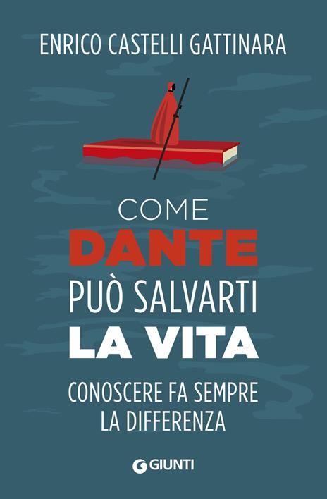 Come Dante può salvarti la vita. Conoscere fa sempre la differenza - Enrico Castelli Gattinara - copertina
