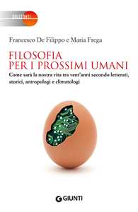 Filosofia per i prossimi umani. Come sarà la nostra vita tra vent'anni secondo letterati, storici, antropologi e climatologi