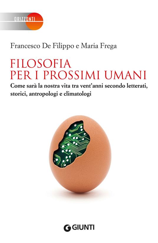 Filosofia per i prossimi umani. Come sarà la nostra vita tra vent'anni secondo letterati, storici, antropologi e climatologi - Francesco De Filippo,Maria Frega - copertina