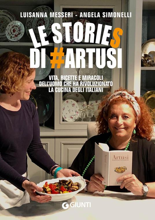 Le stories di #Artusi. Vita, ricette e miracoli dell'uomo che ha rivoluzionato la cucina degli italiani - Luisanna Messeri,Angela Simonelli - copertina