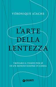 Libro L'arte della lentezza. Trovare il tempo per sé in un mondo sempre in corsa Véronique Aïache