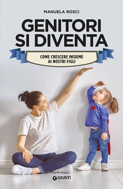 Genitori si diventa. Come crescere insieme ai nostri figli - Manuela Rosci - ebook