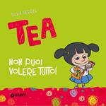 Non puoi volere tutto, Tea!