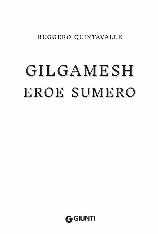 Gilgamesh. L'eroe sumero - Ruggero Y. Quintavalle - 5