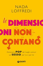 Le dimensioni non contano. Dizionario pop dei luoghi comuni sul sesso per lui e per lei