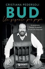 Bud. Un gigante per papà. Le avventure, l'amore, le passioni di una vita smisurata