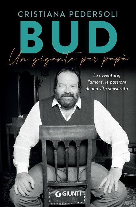 Bud. Un gigante per papà. Le avventure, l'amore, le passioni di una vita smisurata - Cristiana Pedersoli - copertina