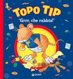 «Grrr, che rabbia!» Topo Tip. Ediz. a colori