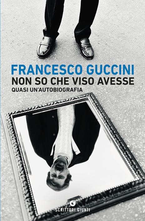 Non so che viso avesse. Quasi un'autobiografia - Francesco Guccini - copertina