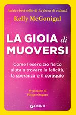 La gioia di muoversi. Come l'esercizio fisico aiuta a trovare la felicità, la speranza e il coraggio