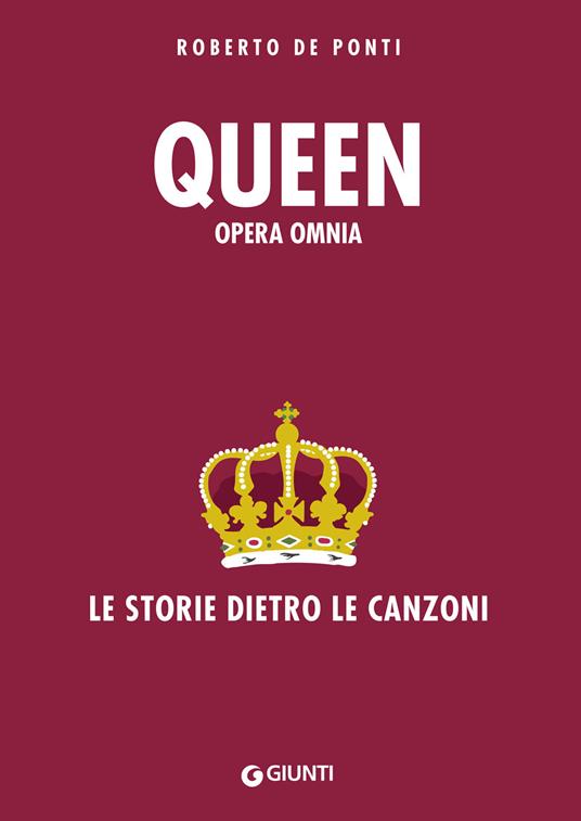 Queen. Opera omnia. Le storie dietro le canzoni - Roberto De Ponti - ebook