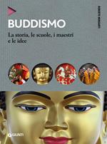 Buddismo. La storia, le scuole, i maestri e e le idee