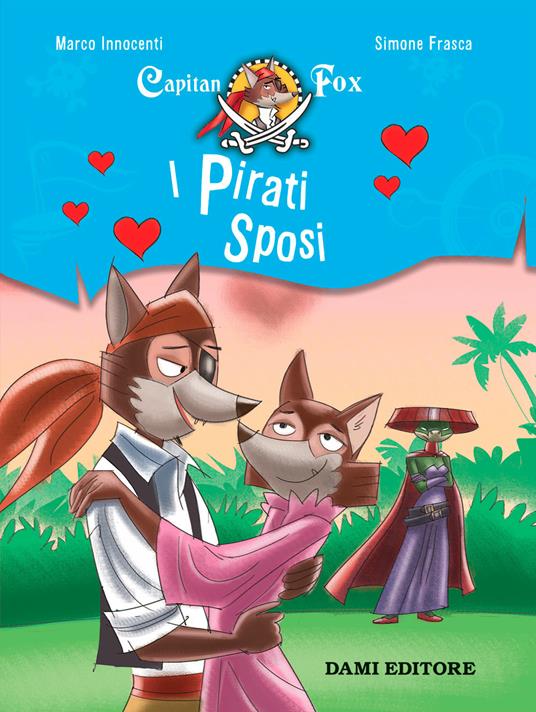 I pirati sposi. Capitan Fox. Con adesivi - Marco Innocenti,Simone Frasca - copertina