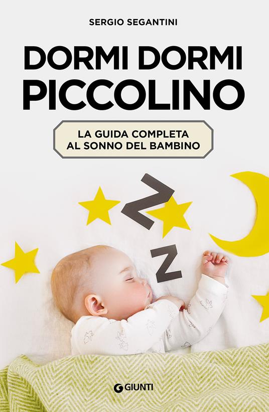 Dormi dormi piccolino. La guida completa al sonno del bambino - Sergio Segantini - copertina