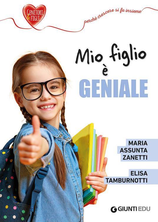 Mio figlio è geniale - Maria Assunta Zanetti,Elisa Tamburnotti - copertina