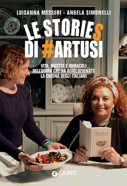 Le stories di #Artusi. Vita, ricette e miracoli dell'uomo che ha rivoluzionato la cucina degli italiani - Luisanna Messeri,Angela Simonelli - ebook