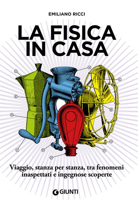 La fisica in casa. Viaggio, stanza per stanza, tra fenomeni inaspettati e ingegnose scoperte - Emiliano Ricci - copertina