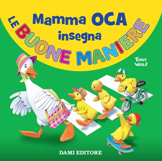 Mamma Oca insegna le buone maniere. Ediz. a colori - Silvia D'Achille,Tony Wolf - copertina
