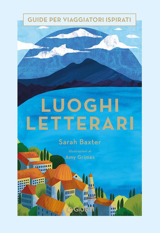 Luoghi letterari. Guide per viaggiatori ispirati - Sarah Baxter - 2