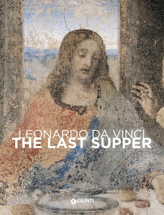 Leonardo da Vinci. The last Supper - Domenico Laurenza,Carlo Pedretti,Rodolfo Papa - copertina