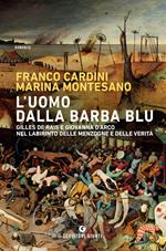 L' uomo dalla barba blu. Gilles de Rais e Giovanna d'Arco nel labirinto delle menzogne e delle verità