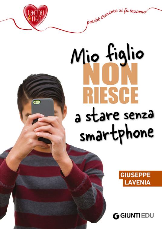 Mio figlio non riesce a stare senza smartphone - Giuseppe Lavenia - ebook