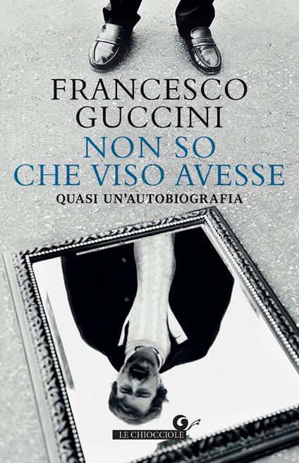 Non so che viso avesse. Quasi un'autobiografia - Francesco Guccini - ebook