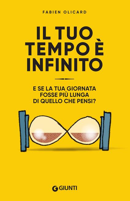 Il tuo tempo è infinito. E se la tua giornata fosse più lunga di quello che pensi? - Fabien Olicard,Luigi Cojazzi,Amaranta Sbardella - ebook