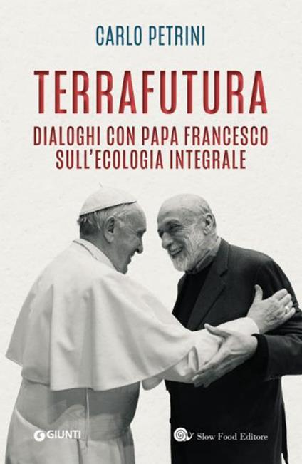TerraFutura. Dialoghi con Papa Francesco sull'ecologia integrale - Carlo Petrini - copertina