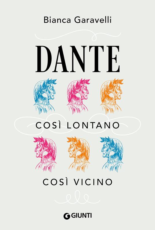 Dante. Così lontano, così vicino - Bianca Garavelli - copertina