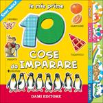 Le mie prime 10 cose da imparare. Ediz. a colori