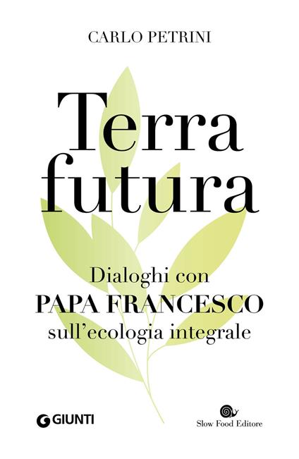 TerraFutura. Dialoghi con Papa Francesco sull'ecologia integrale - Carlo Petrini - ebook
