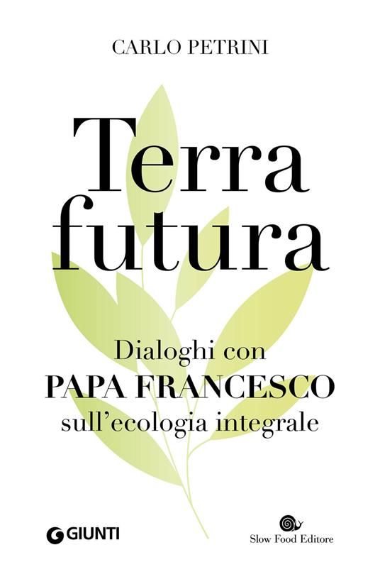 TerraFutura. Dialoghi con Papa Francesco sull'ecologia integrale - Carlo Petrini - ebook