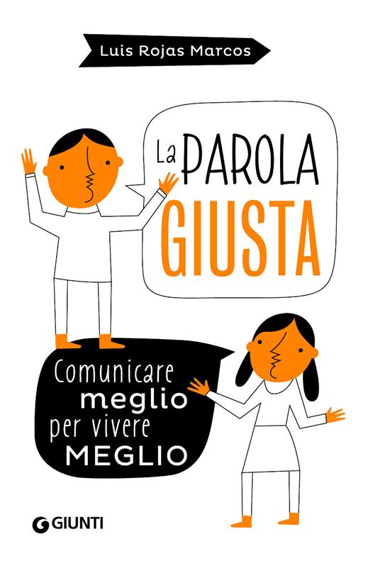 La parola giusta. Comunicare meglio per vivere meglio - Luis Rojas Marcos - copertina