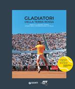 Gladiatori della terra rossa. Roma e il grande tennis. Storia degli Internazionali d'Italia